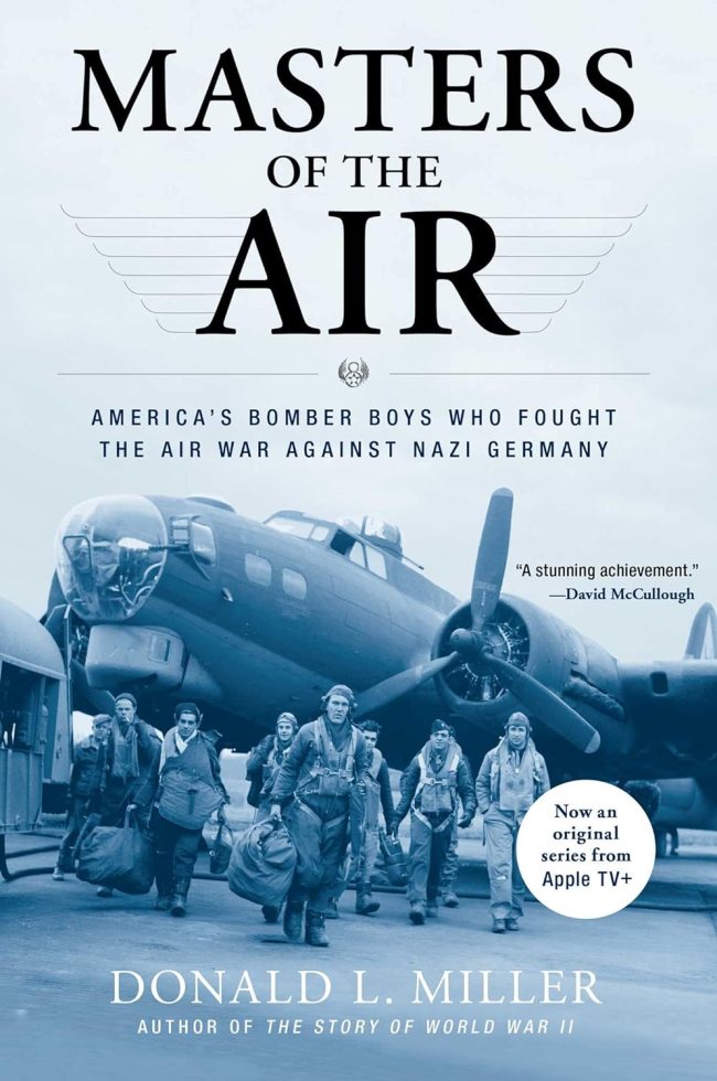 "Masters of the Air: America's Bomber Boys Who Fought the Air War Against Nazi Germany" by Donald L. Miller.